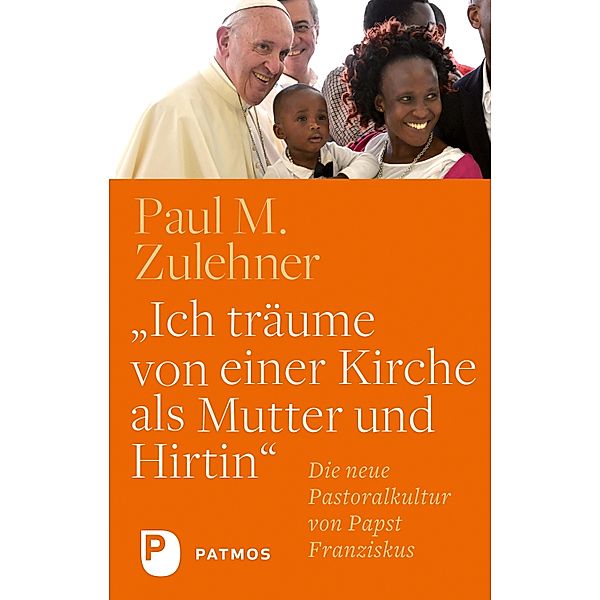 Ich träume von einer Kirche als Mutter und Hirtin, Paul M. Zulehner