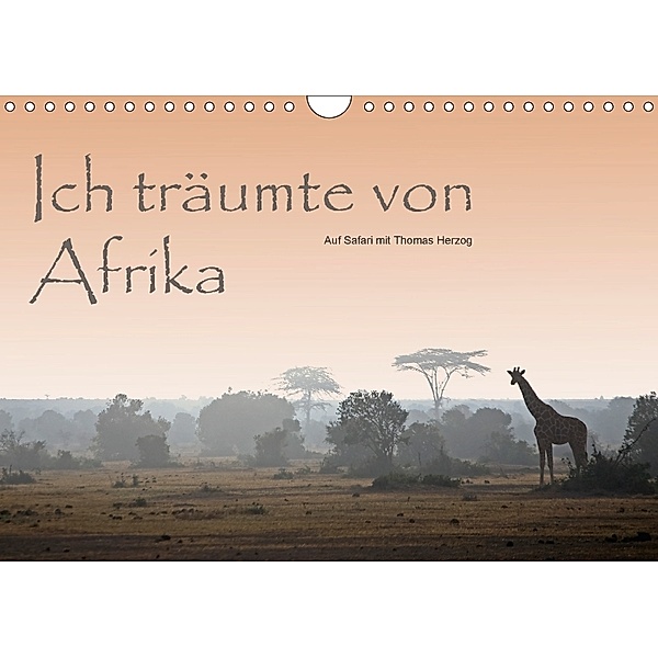 Ich träumte von Afrika (Wandkalender 2018 DIN A4 quer), Thomas Herzog