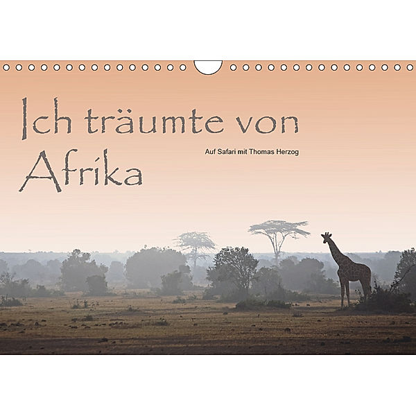 Ich träumte von Afrika (Wandkalender 2019 DIN A4 quer), Thomas Herzog