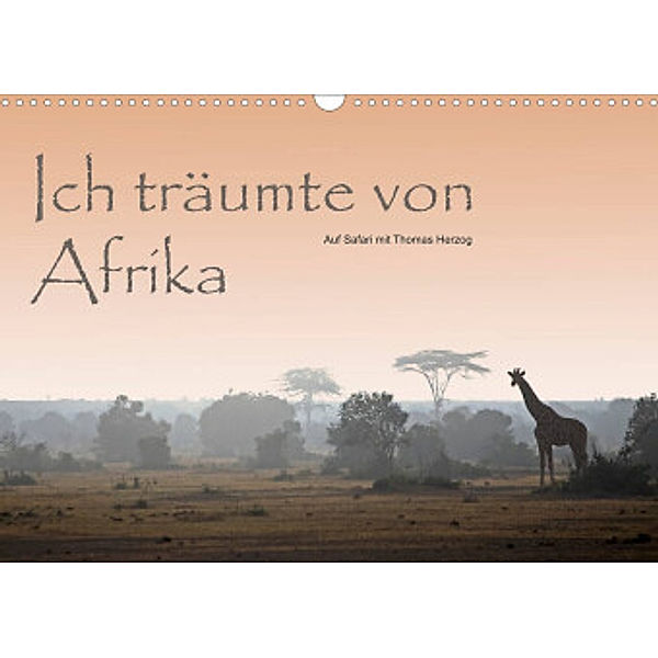 Ich träumte von Afrika (Wandkalender 2022 DIN A3 quer), Thomas Herzog, www.bild-erzaehler.com