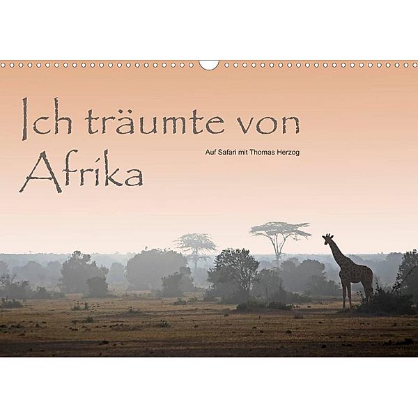 Ich träumte von Afrika (Wandkalender 2023 DIN A3 quer), Thomas Herzog, www.bild-erzaehler.com