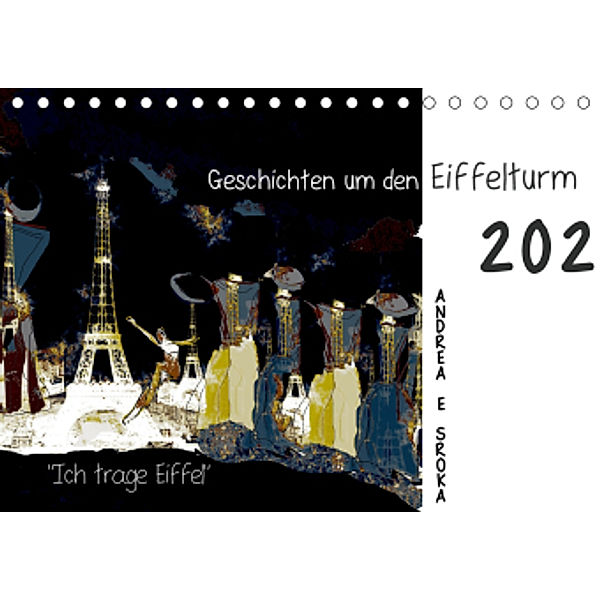 Ich trage Eiffel Geschichten um den Eiffelturm (Tischkalender 2021 DIN A5 quer), Andrea E. Sroka