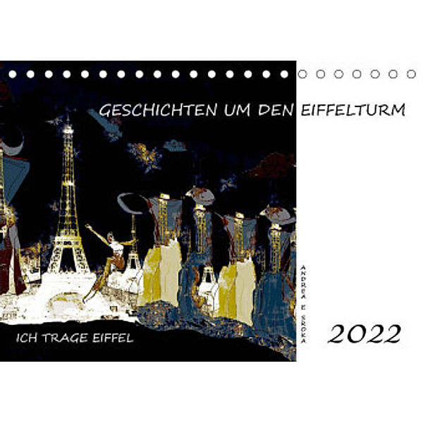 Ich trage Eiffel - Geschichten um den Eiffelturm (Tischkalender 2022 DIN A5 quer), Andrea E. Sroka