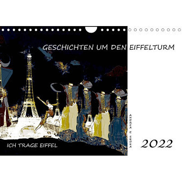 Ich trage Eiffel - Geschichten um den Eiffelturm (Wandkalender 2022 DIN A4 quer), Andrea E. Sroka