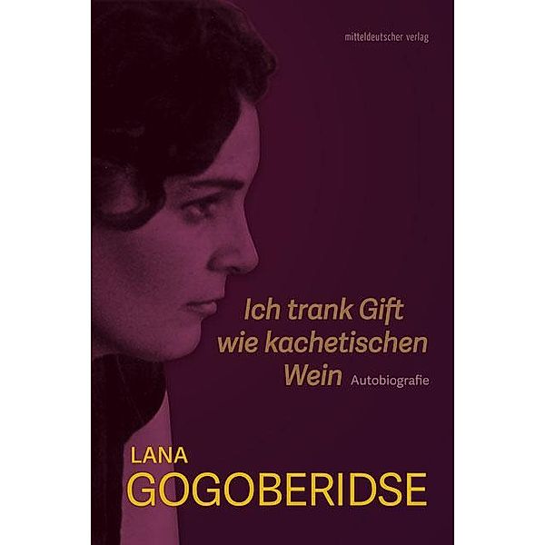 Ich trank Gift wie kachetischen Wein, Lana Gogoberidse