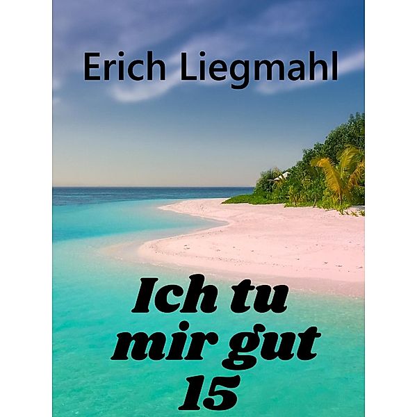 Ich tu mir gut 15 / Ich tu mir gut Bd.15, Erich Liegmahl