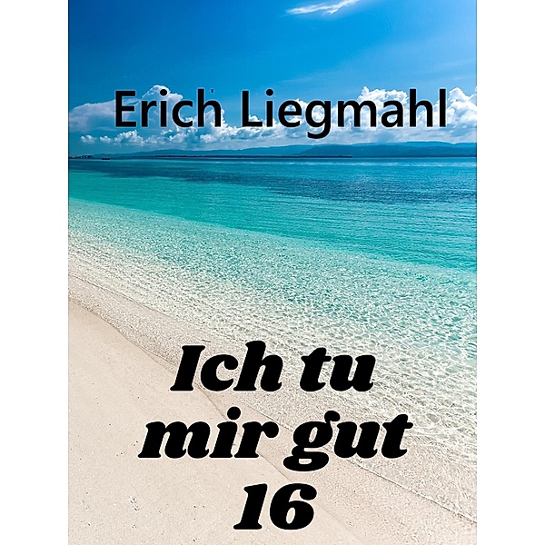 Ich tu mir gut 16 / Ich tu mir gut Bd.16, Erich Liegmahl