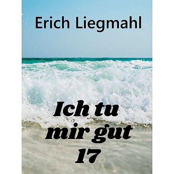 Ich tu mir gut 17 / Ich tu mir gut Bd.17, Erich Liegmahl