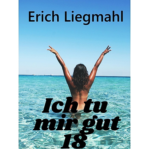 Ich tu mir gut 18 / Ich tu mir gut Bd.18, Erich Liegmahl