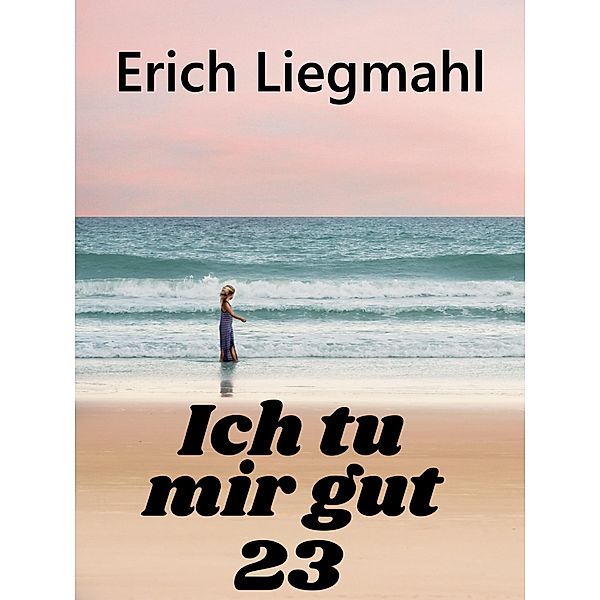 Ich tu mir gut 23 / Ich tu mir gut Bd.23, Erich Liegmahl