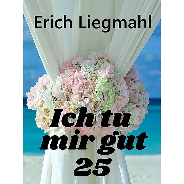 Ich tu mir gut 25 / Ich tu mir gut Bd.25, Erich Liegmahl