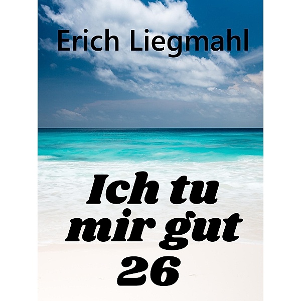 Ich tu mir gut 26 / Ich tu mir gut Bd.26, Erich Liegmahl