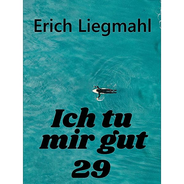 Ich tu mir gut 29 / Ich tu mir gut Bd.29, Erich Liegmahl