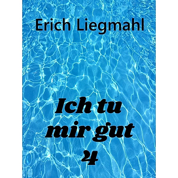Ich tu mir gut 4 / Ich tu mir gut Bd.4, Erich Liegmahl