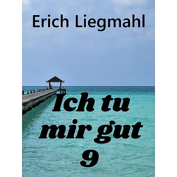 Ich tu mir gut 9 / Ich tu mir gut Bd.9, Erich Liegmahl