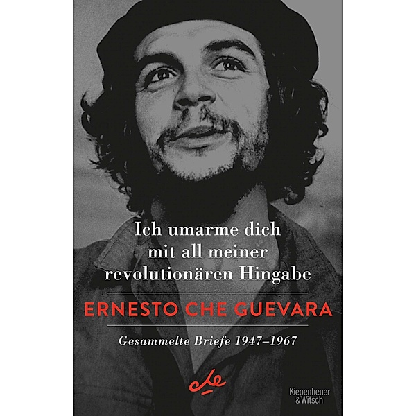 Ich umarme dich mit all meiner revolutionären Hingabe, Ernesto Che Guevara