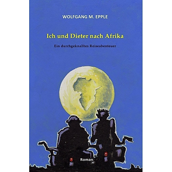Ich und Dieter nach Afrika, Wolfgang Manfred Epple
