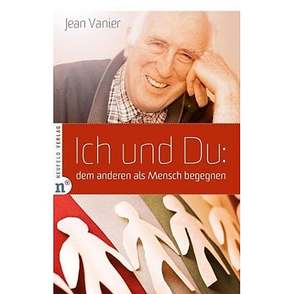 Ich und Du: dem anderen als Mensch begegnen, Jean Vanier