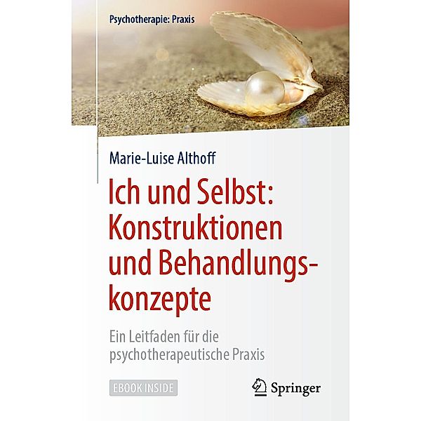 Ich und Selbst: Konstruktionen und Behandlungskonzepte / Psychotherapie: Praxis, Marie-Luise Althoff