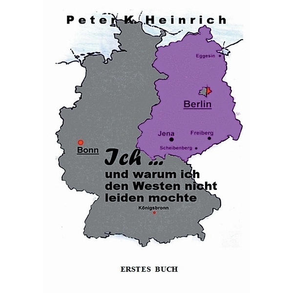 Ich ... und warum ich den Westen nicht leiden mochte, Peter K. Heinrich