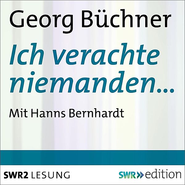 Ich verachte niemanden…, Georg BüCHNER