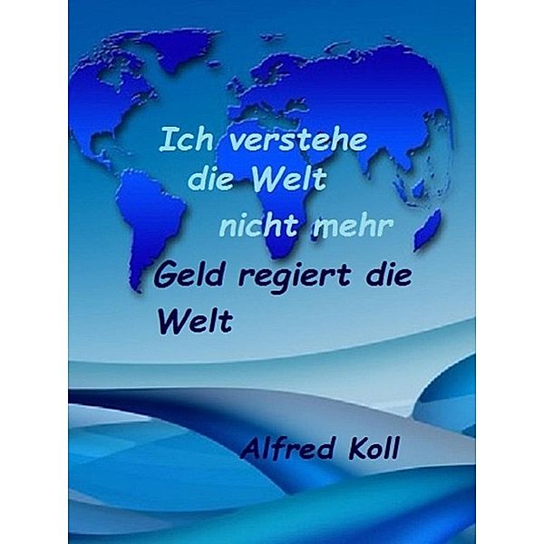 Ich verstehe die Welt nicht mehr, Alfred Koll