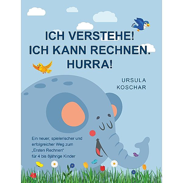 Ich verstehe! Ich kann rechnen. Hurra! / Buchschmiede von Dataform Media GmbH, Ursula Koschar