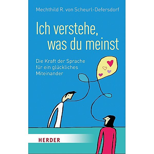 Ich verstehe, was du meinst / Herder Spektrum Taschenbücher Bd.06988, Mechthild R. von Scheurl-Defersdorf