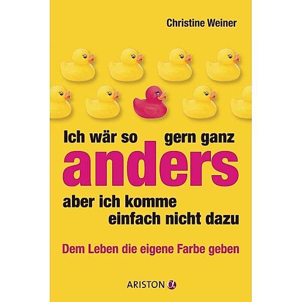 Ich wär so gern ganz anders, aber ich komme einfach nicht dazu, Christine Weiner