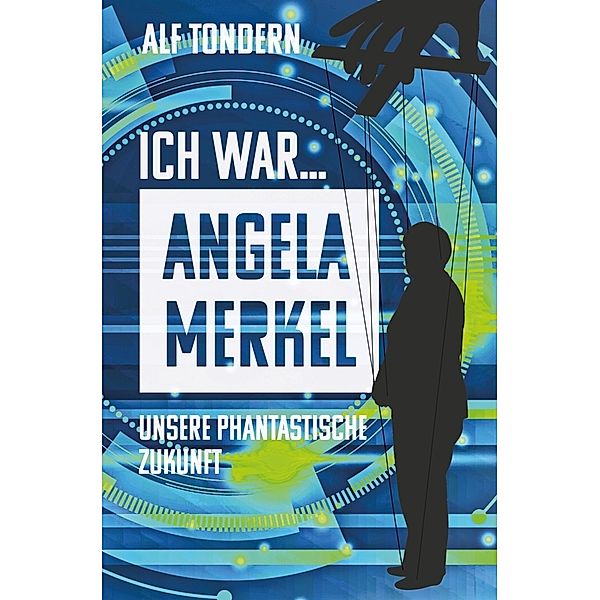 ICH WAR ANGELA MERKEL, Alf Tondern