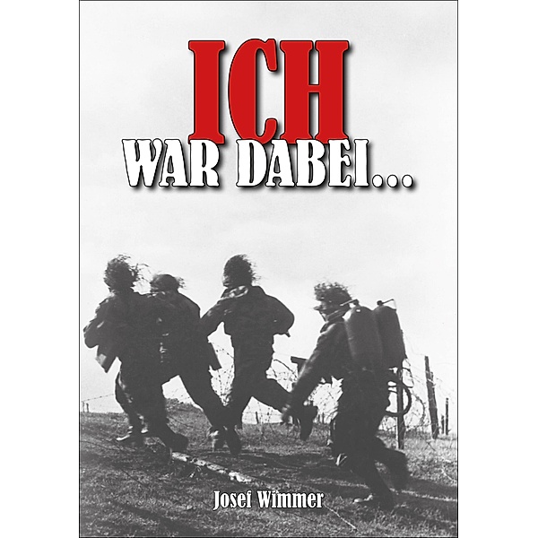 Ich war dabei ... / Soldaten-Biografien Bd.10, Josef Wimmer