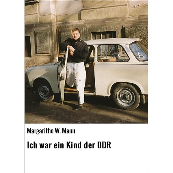 Ich war ein Kind der DDR, Margarithe W. Mann