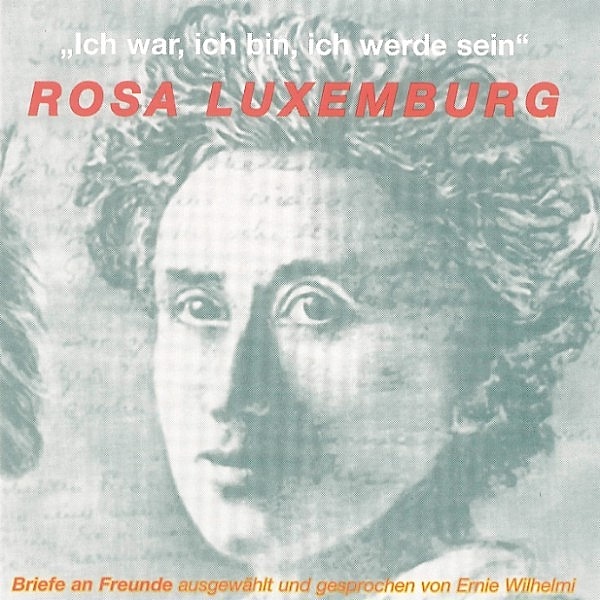 Ich war, ich bin, ich werde sein, Rosa Luxemburg