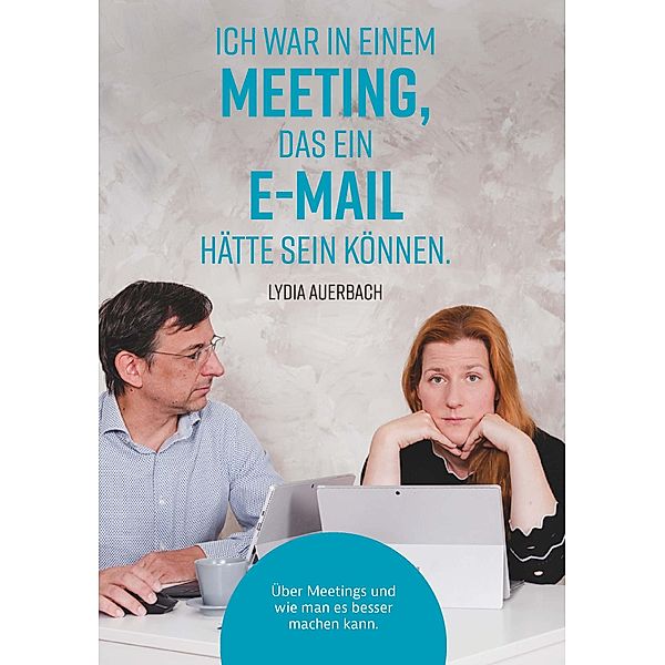 Ich war in einem Meeting, das ein E-Mail hätte sein können., Lydia Auerbach