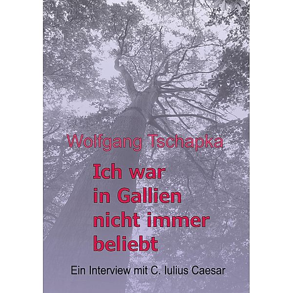 Ich war in Gallien nicht immer beliebt, Wolfgang Tschapka