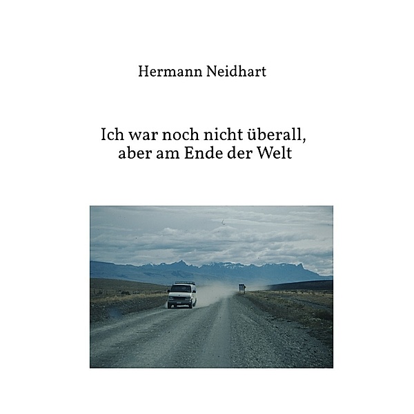 Ich war noch nicht überall, aber am Ende der Welt, Hermann Neidhart