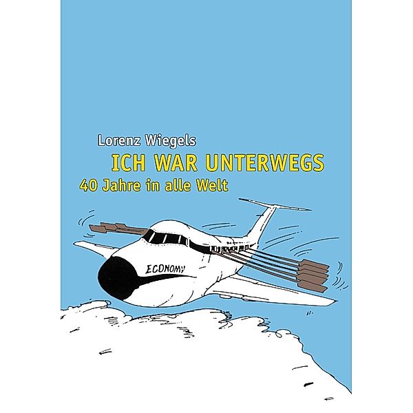 Ich war unterwegs - 40 Jahre in alle Welt, Lorenz Wiegels