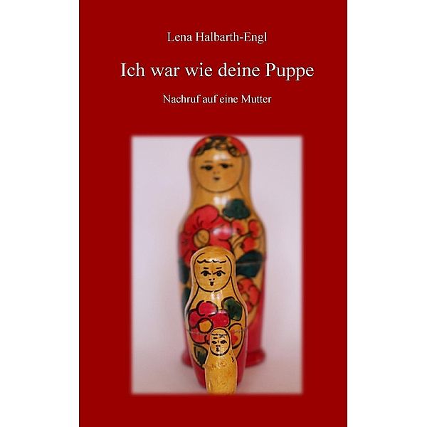 Ich war wie deine Puppe, Lena Halbarth-Engl