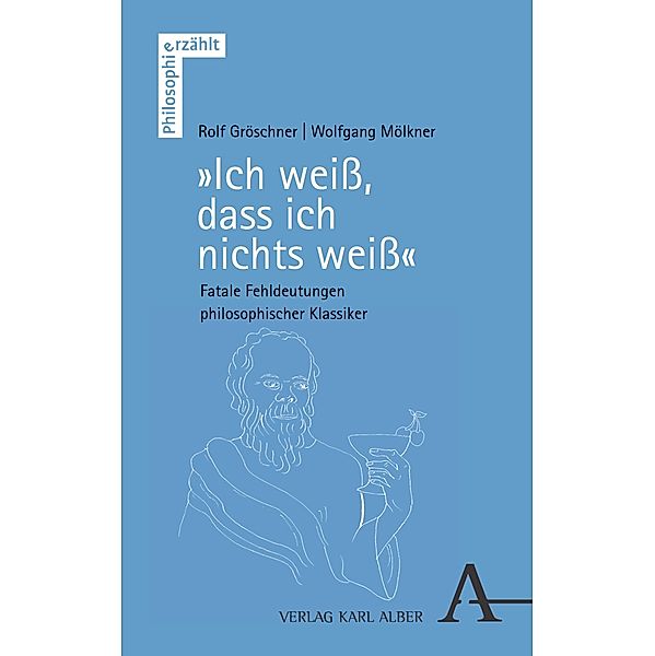 Ich weiss, dass ich nichts weiss / Philosophie erzählt Bd.11, Rolf Gröschner, Wolfgang Mölkner