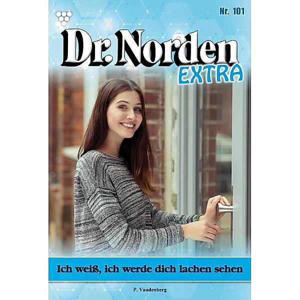 Ich weiß, ich werde dich lachen sehen / Dr. Norden Extra Bd.101, Patricia Vandenberg