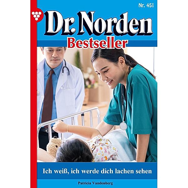 Ich weiß, ich werde dich lachen sehen / Dr. Norden Bestseller Bd.451, Patricia Vandenberg