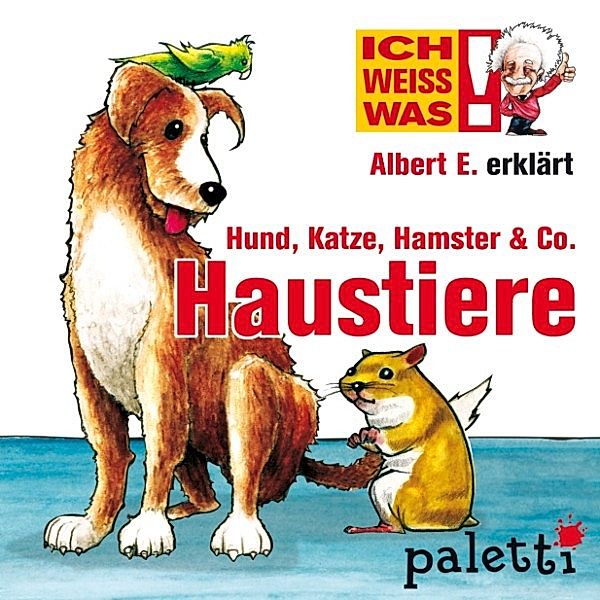 Ich weiß was - Ich weiß was - Albert E. erklärt Hund, Katze, Hamster & Co. Haustiere, Melle Siegfried