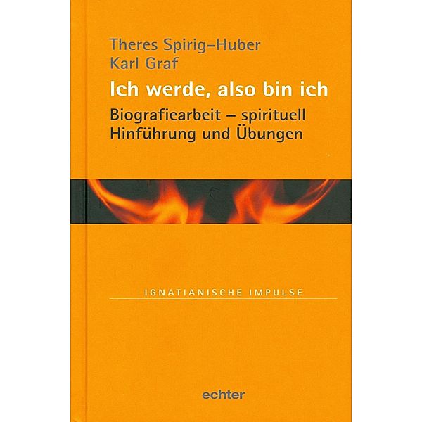 Ich werde, also bin ich / Echter Verlag GmbH, Theres Spirig-Huber, Karl Graf