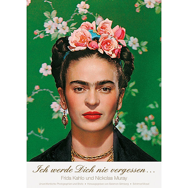 Ich werde Dich nie vergessen..., Frida Kahlo, Nickolas Muray