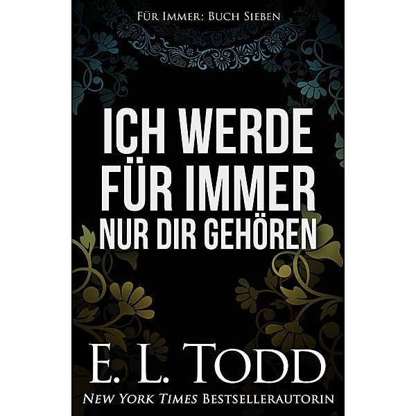 Ich werde für immer nur dir gehören / Für Immer, E. L. Todd