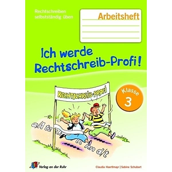 Ich werde Rechtschreib-Profi!: Klasse 3, Arbeitsheft, Claudia Haertlmayr, Sabine Schubart