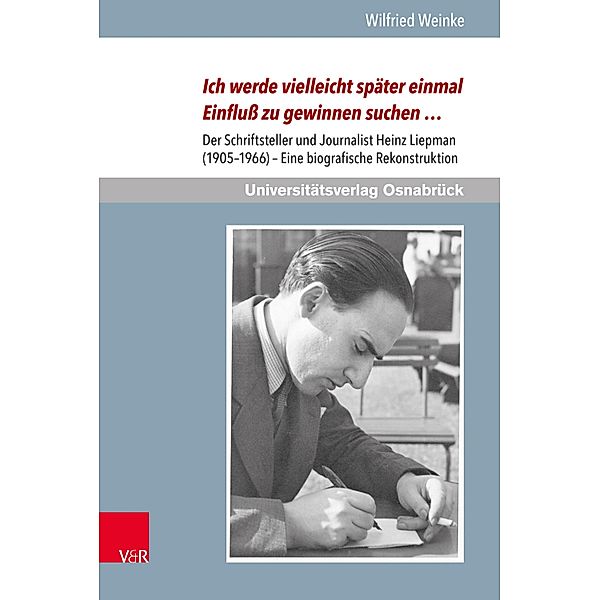 Ich werde vielleicht später einmal Einfluß zu gewinnen suchen ... / Schriften des Erich Maria Remarque-Archivs, Wilfried Weinke