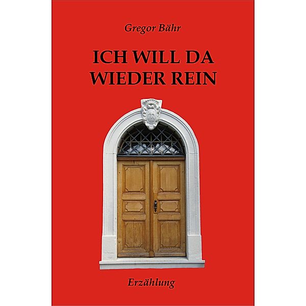 Ich will da wieder rein, Gregor Bähr