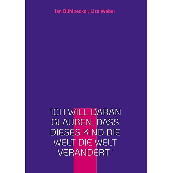 'Ich will daran glauben, dass dieses Kind die Welt die Welt verändert.', Jan Bühlbecker, Lisa Weber