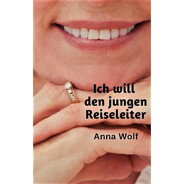 Ich will den jungen Reiseleiter, Anna Wolf